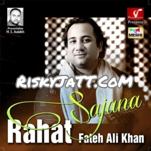 07 Mast Kalandar Rahat Fateh Ali Khan mp3 song download, Sajana Rahat Fateh Ali Khan full album mp3 song