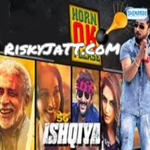 Horn Ok Please (Dedh Ishqiya) Yo Yo Honey Singh, Sukhwinder Singh mp3 song download, Dedh Ishqiya Yo Yo Honey Singh, Sukhwinder Singh full album mp3 song