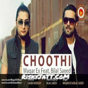Choothi Bilal Saeed, Waqar Ex mp3 song download, Choothi Bilal Saeed, Waqar Ex full album mp3 song