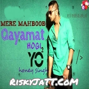 Mere Mehboob Qayamat Hogi Yo Yo Honey Singh mp3 song download, Mere Mehboob Qayamat Hogi Yo Yo Honey Singh full album mp3 song
