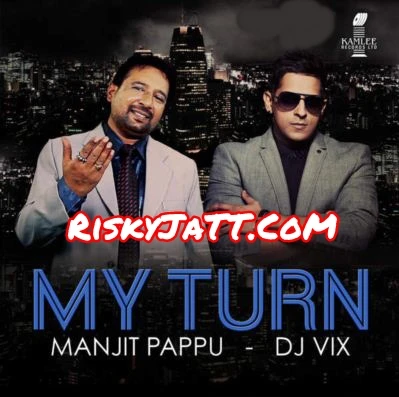 Lakk Tera Manjit Pappu, Dj Vix mp3 song download, My Turn Manjit Pappu, Dj Vix full album mp3 song