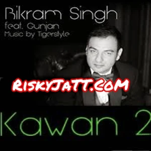 01  Kawan 2 Bikram, Sing Gunjan, Tigerstyle mp3 song download, Kawan 2 Bikram, Sing Gunjan, Tigerstyle full album mp3 song
