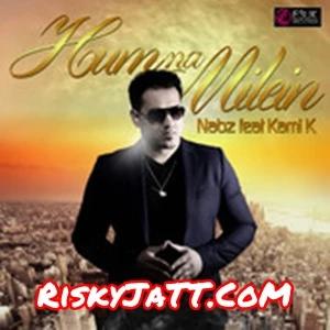 Hum Na Milein Nabz, Kami K mp3 song download, Hum Na Milein Nabz, Kami K full album mp3 song