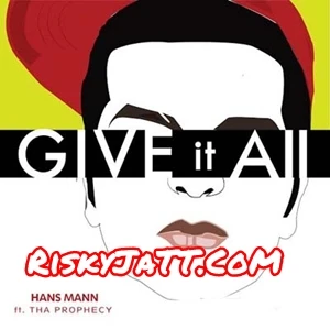 Give It All Tha Prophecy, Hans Mann mp3 song download, Give It All Tha Prophecy, Hans Mann full album mp3 song