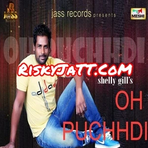 Oh Puchhdi Shelly Gill mp3 song download, Oh Puchhdi Shelly Gill full album mp3 song