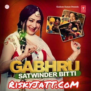 Gabhru Satwinder Bitti mp3 song download, Gabhru Satwinder Bitti full album mp3 song