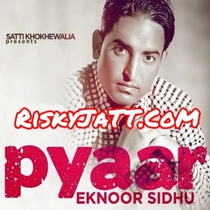 Pyar Eknoor Sidhu mp3 song download, Pyar Eknoor Sidhu full album mp3 song