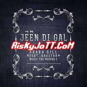 Jeen Di Gal ft Prophe C & Raxstar Prabh Gill mp3 song download, Jeen Di Gal Prabh Gill full album mp3 song