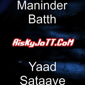 Yaad Sataave Ft Pav Dharia Maninder Batth mp3 song download, Yaad Sataave Maninder Batth full album mp3 song