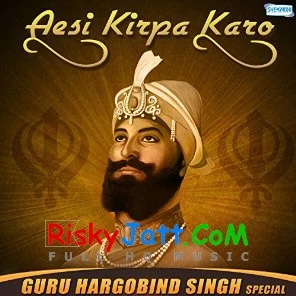 Tu Har Tera Sabh Ko Bhai Guriqbal Singh Ji mp3 song download, Aesi Kirpa Karo (Guru Hargobind Singh Jayanti) Bhai Guriqbal Singh Ji full album mp3 song