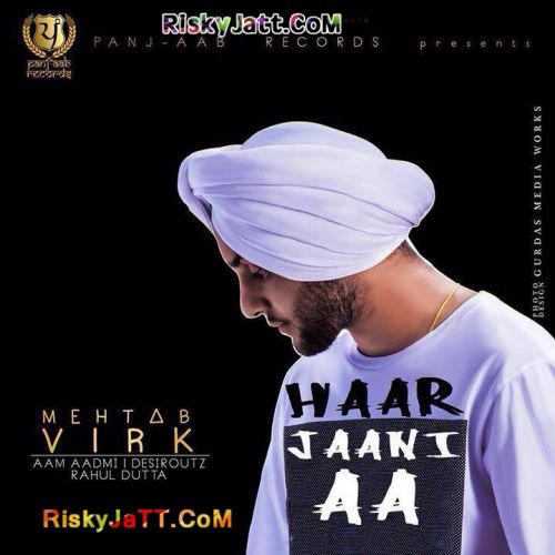 Haar Jaani Aa Mehtab Virk mp3 song download, Haar Jaani Aa Mehtab Virk full album mp3 song