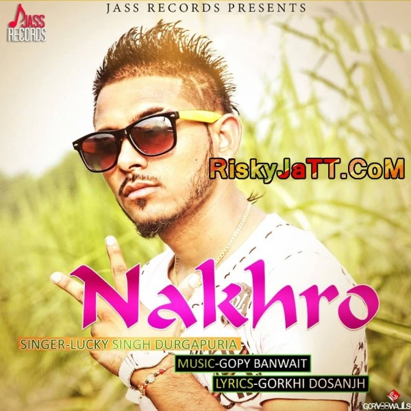 Nakhro Lucky Singh Durgapuria mp3 song download, Nakhro-iTune Rip Lucky Singh Durgapuria full album mp3 song