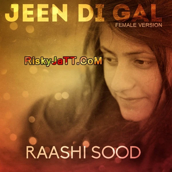 Jeen Di Gal -Female Version Raashi Sood mp3 song download, Jeen Di Gal Raashi Sood full album mp3 song
