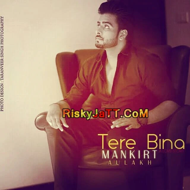 Tere Bina Mankirt Aulakh mp3 song download, Tere Bina Mankirt Aulakh full album mp3 song