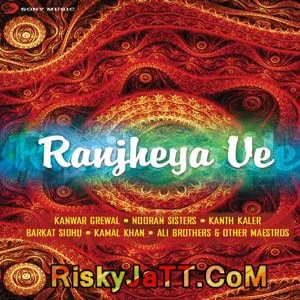 Raanjheya Ve Kanwar Grewal mp3 song download, Raanjheya Ve Kanwar Grewal full album mp3 song