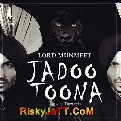 Jadoo Toona Ft Tigerstyle Lord Munmeet mp3 song download, Jadoo  Toona Lord Munmeet full album mp3 song