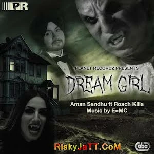 Dream Girl (feat Roach Killa) Aman Sandhu mp3 song download, Dream Girl Aman Sandhu full album mp3 song