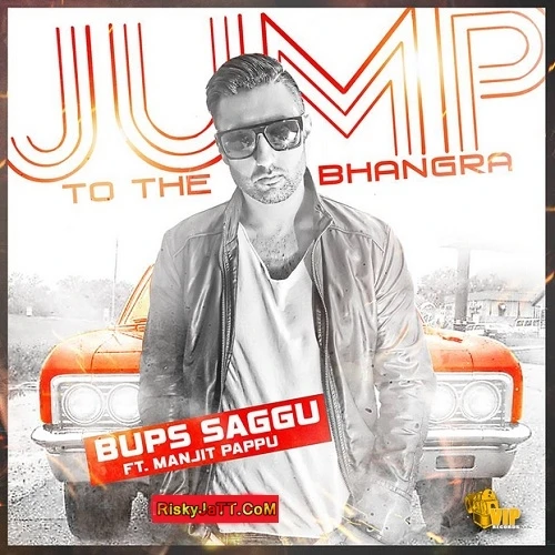 Jump To the Bhangra Ft Manjit Pappu Bups Saggu mp3 song download, Jump To The Bhangra Bups Saggu full album mp3 song