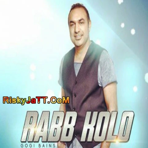 Rabb Kolo Gogi Bains mp3 song download, Rabb Kolo Gogi Bains full album mp3 song