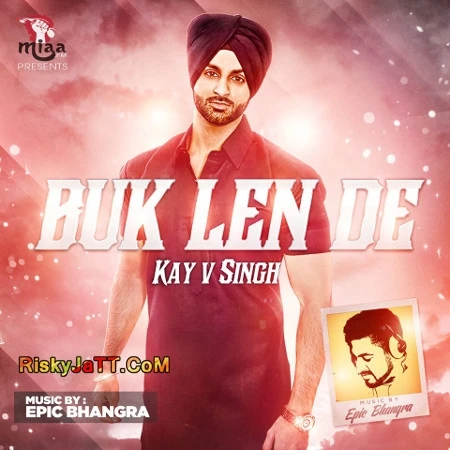 Buk Len De ft. Epic Bhangra Kay V Singh mp3 song download, Buk Len De Kay V Singh full album mp3 song