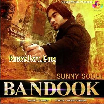Bandook ft. R Guru Sunny Sodhi mp3 song download, Bandook Sunny Sodhi full album mp3 song