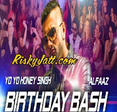 Birthday Bash Yo Yo Honey Singh, Alfaaz mp3 song download, Birthday Bash Yo Yo Honey Singh, Alfaaz full album mp3 song