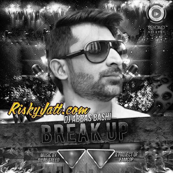 Breakup Bilal Saeed, DJ Abbas Bashi mp3 song download, Breakup Bilal Saeed, DJ Abbas Bashi full album mp3 song
