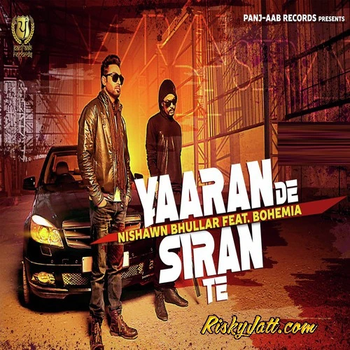 Yaaran De Siran Te Nishawn Bhullar, Bohemia mp3 song download, Yaaran De Siran Te Nishawn Bhullar, Bohemia full album mp3 song