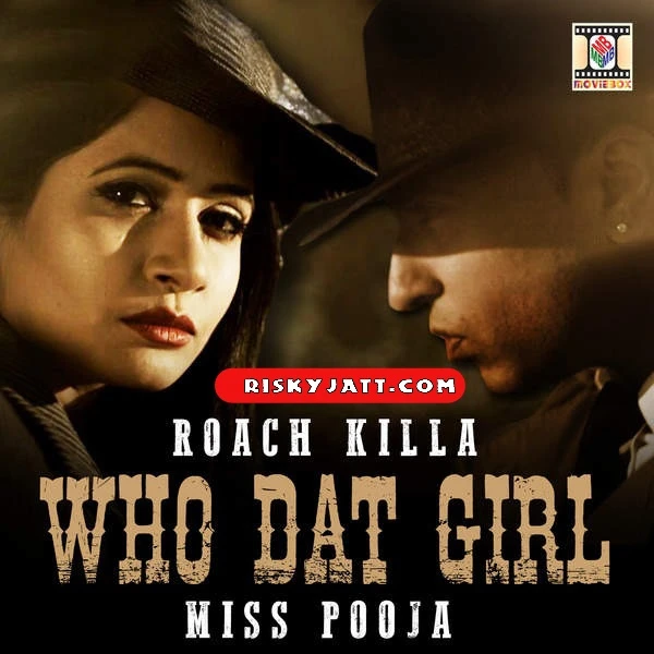 Who Dat Girl Ft Roach Killa Miss Pooja mp3 song download, Who Dat Girl Miss Pooja full album mp3 song