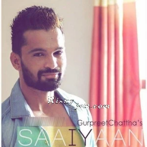 Saaiyaan Gurpreet Chattha mp3 song download, Saaiyaan Gurpreet Chattha full album mp3 song