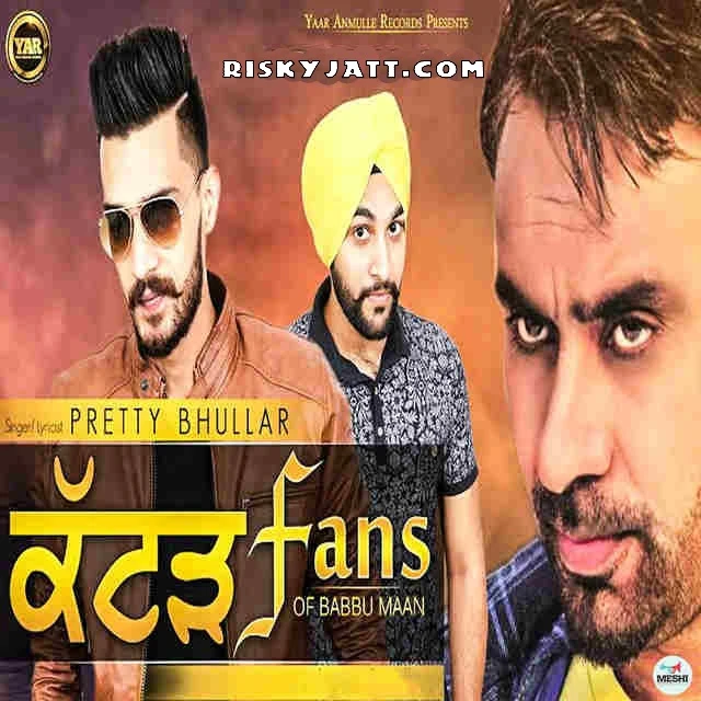 Katad Fans Of Babbu Maan Pretty Bhullar mp3 song download, Katad Fans Of Babbu Maan Pretty Bhullar full album mp3 song