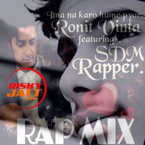 Itna Na Karo Hume Pyaar Ronit Vinta, SDM Rapper mp3 song download, Itna Na Karo Hume Pyaar Ronit Vinta, SDM Rapper full album mp3 song