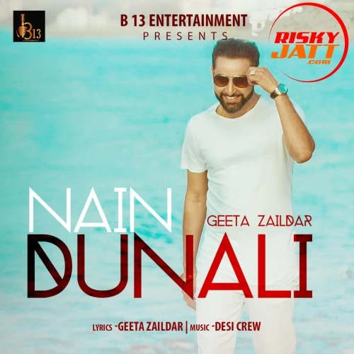 Nain Dunali Geeta Zaildar mp3 song download, Nain Dunali Geeta Zaildar full album mp3 song
