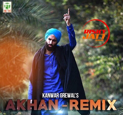 Akhan Remix Kanwar Grewal mp3 song download, Akhan Remix Kanwar Grewal full album mp3 song