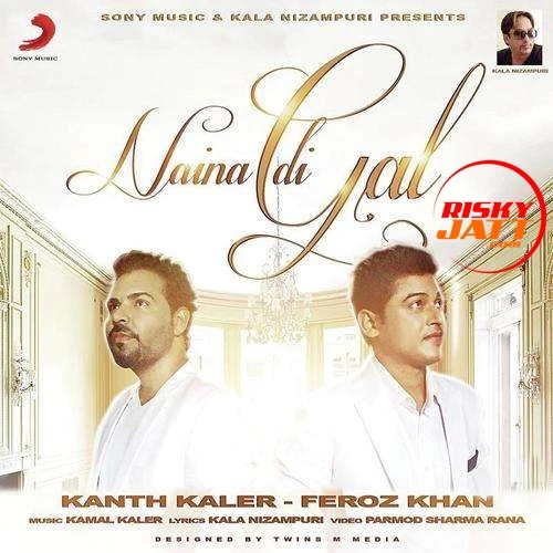 Naina Di Gal Feroz Khan, Kanth Kaler mp3 song download, Naina Di Gal Feroz Khan, Kanth Kaler full album mp3 song