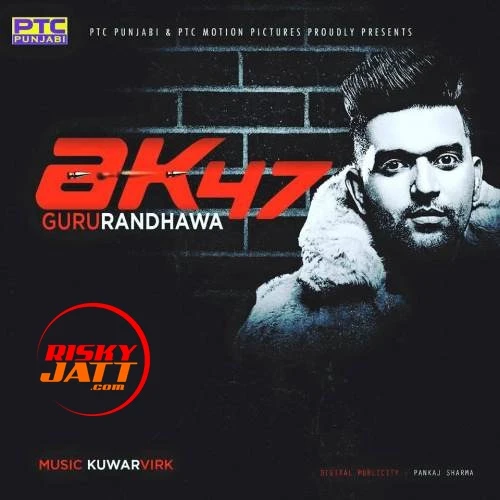 AK 47 Guru Randhawa mp3 song download, AK 47 Guru Randhawa full album mp3 song
