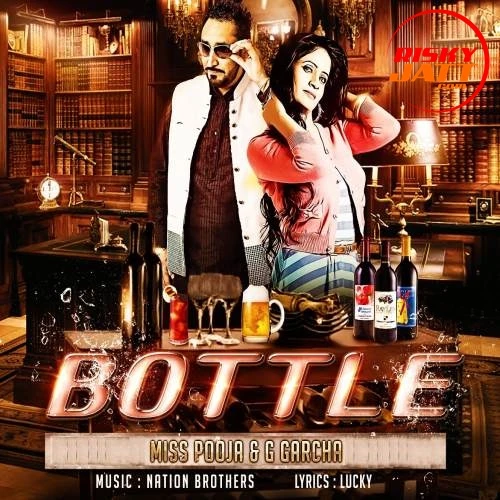 Bottle Miss Pooja, G Garcha mp3 song download, Bottle Miss Pooja, G Garcha full album mp3 song