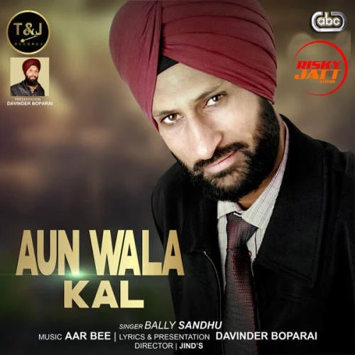 Aun Wala Kal Bally Sandhu mp3 song download, Aun Wala Kal Bally Sandhu full album mp3 song