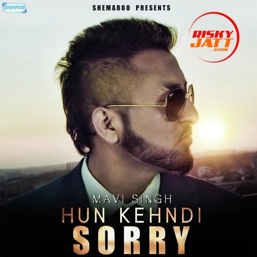 Hun Kehndi Sorry Mavi Singh mp3 song download, Hun Kehndi Sorry Mavi Singh full album mp3 song
