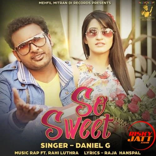 So Sweet Daniel G, Rahi Luthra mp3 song download, So Sweet Daniel G, Rahi Luthra full album mp3 song