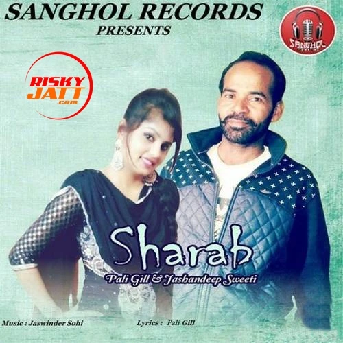 Sharab Pali Gill, Jashandeep Sweeti mp3 song download, Sharab Pali Gill, Jashandeep Sweeti full album mp3 song