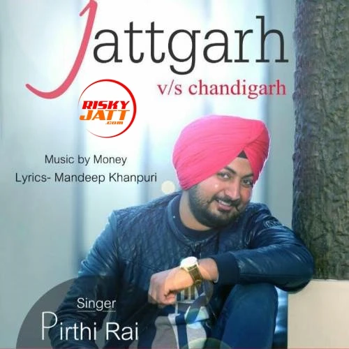 Jattgarh vs Chandigarh Pirthi Rai mp3 song download, Jattgarh vs Chandigarh Pirthi Rai full album mp3 song