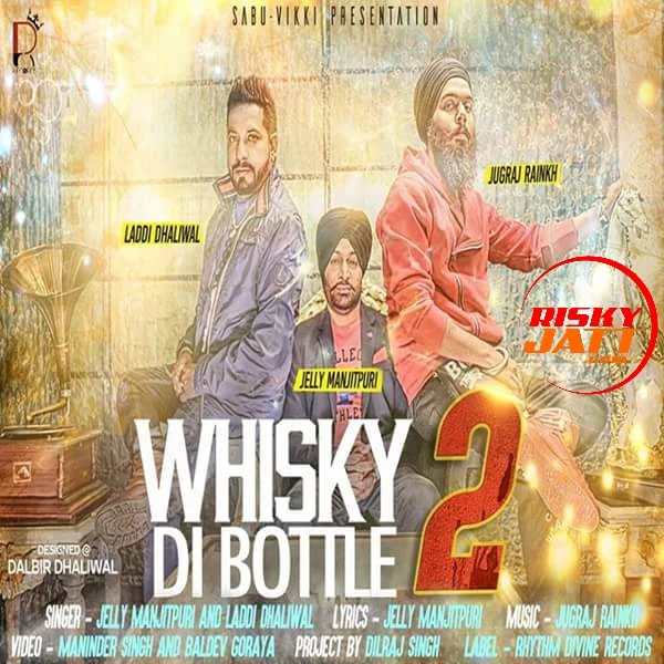 Whisky Di Bottle 2 Jelly Manjitpuri, Laddi Dhaliwal mp3 song download, Whisky Di Bottle 2 Jelly Manjitpuri, Laddi Dhaliwal full album mp3 song