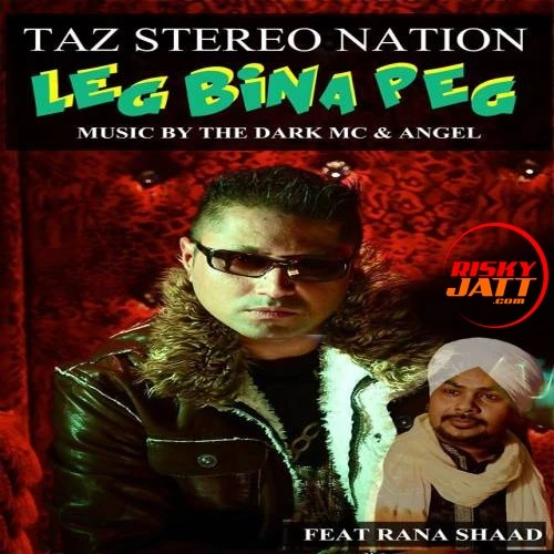 Leg Bina Peg Taz Stereo Nation, Rana Shaad mp3 song download, Leg Bina Peg Taz Stereo Nation, Rana Shaad full album mp3 song