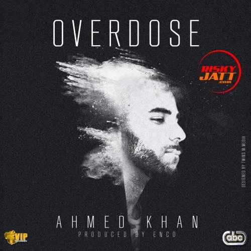 Overdose Ahmed Khan mp3 song download, Overdose Ahmed Khan full album mp3 song