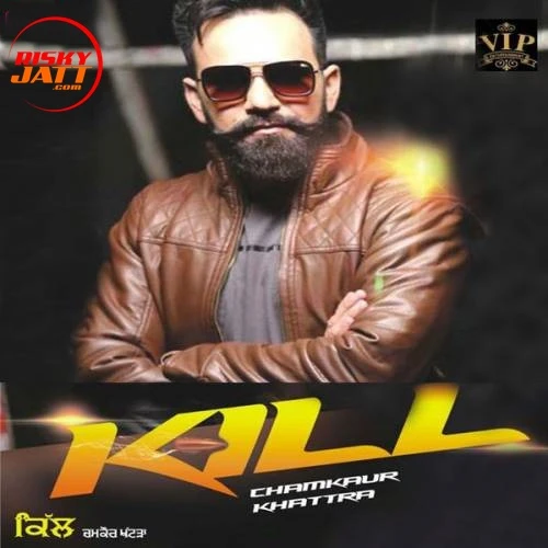 Kill Chamkaur Khattra mp3 song download, Kill Chamkaur Khattra full album mp3 song