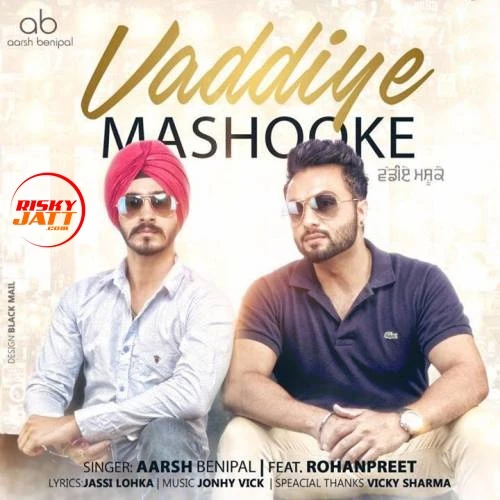 Vaddiye Mashooke Aarsh Benipal, Rohanpreet mp3 song download, Vaddiye Mashooke Aarsh Benipal, Rohanpreet full album mp3 song