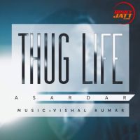 Thug Life Asardar mp3 song download, Thug Life Asardar full album mp3 song