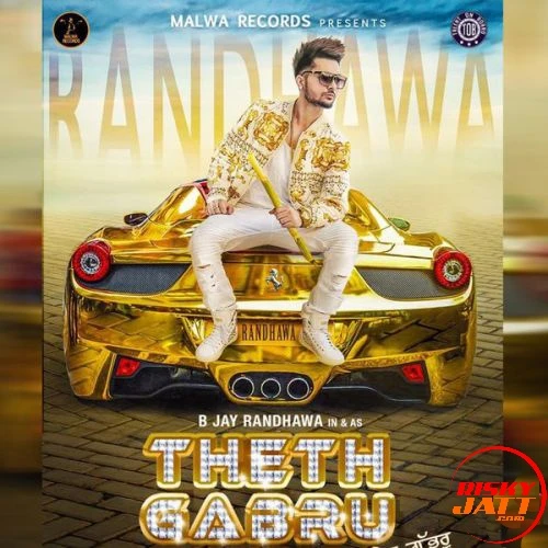 Theth Gabru B Jay Randhawa mp3 song download, Theth Gabru B Jay Randhawa full album mp3 song