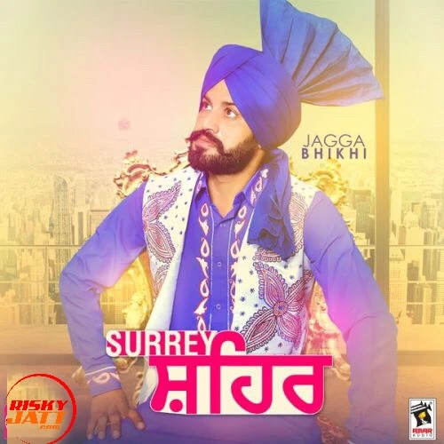 Surrey Shehar Jagga Bhikhi mp3 song download, Surrey Shehar Jagga Bhikhi full album mp3 song